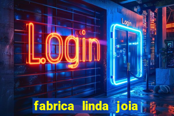 fabrica linda joia vitoria conquista bahia